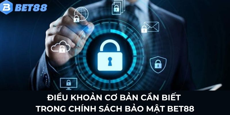 Chính Sách Bảo Mật Bet88 - Điều Khoản Quan Trọng 2025 2 Điều khoản cơ bản cần biết trong chính sách bảo mật Bet88