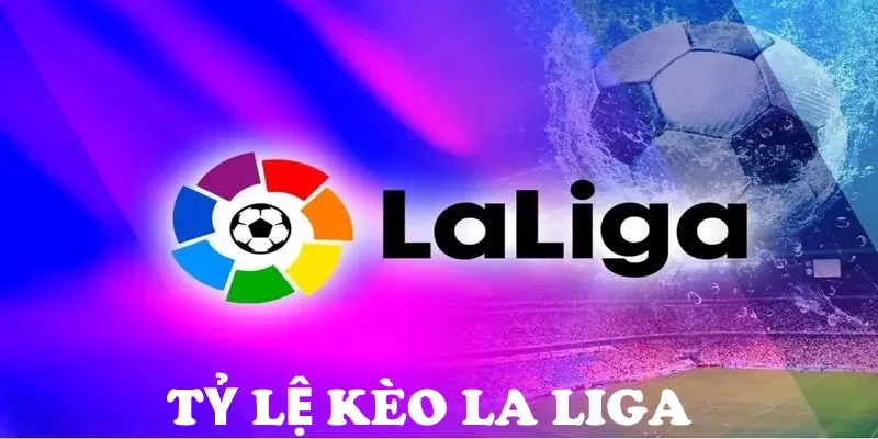 Giới thiệu tỷ lệ kèo La Liga