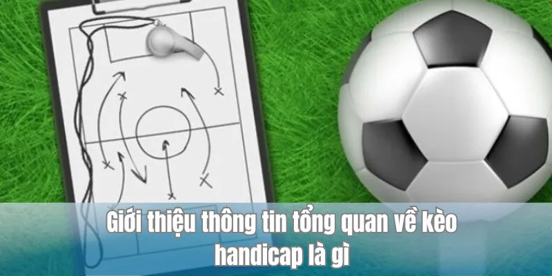 Giới thiệu thông tin tổng quan về kèo handicap là gì