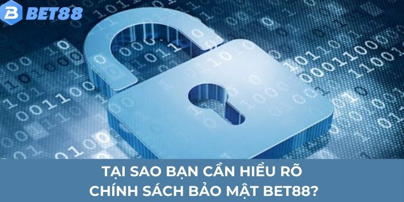 Chính Sách Bảo Mật Bet88 - Điều Khoản Quan Trọng 2025 3 Tại sao bạn cần hiểu rõ chính sách bảo mật Bet88?